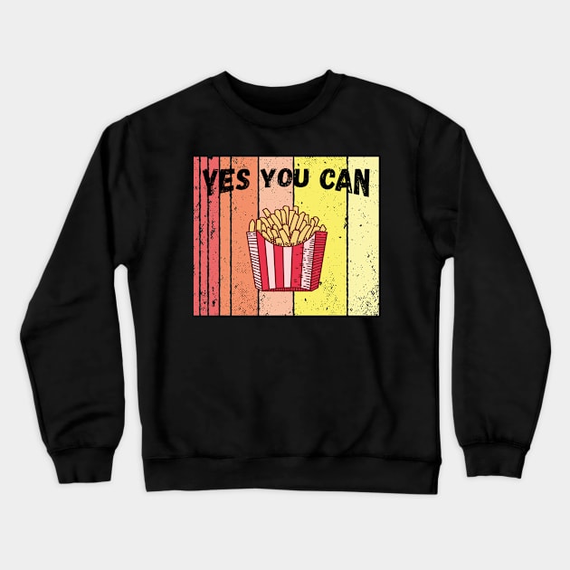 Yes you can retro vintage french fries Crewneck Sweatshirt by TahudesignsAT